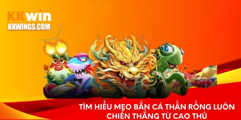 Bật Mí Mẹo Bắn Cá Thần Rồng Bất Khả Chiến Bại Cho Người Mới