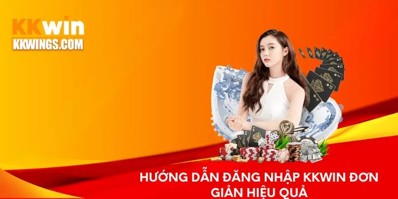 Các bước đăng nhập KKwin đơn giản hiệu quả
