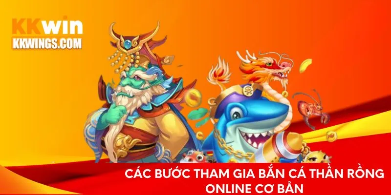 Các bước tham gia bắn cá Thần Rồng cơ bản