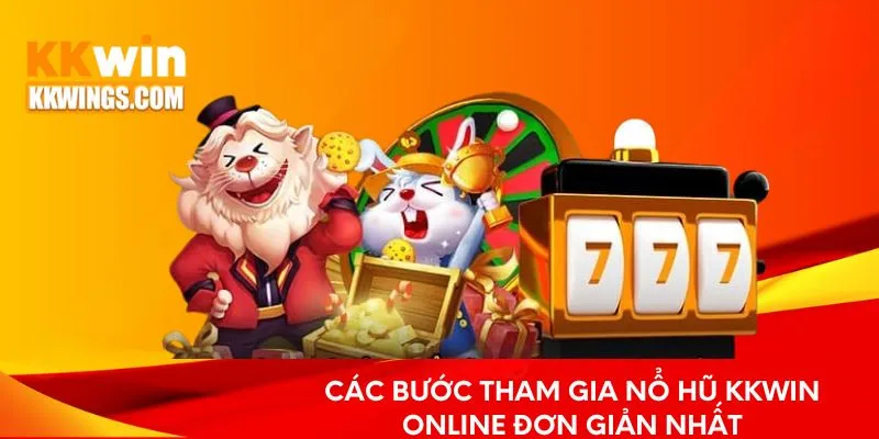 Các bước tham gia nổ hũ KKwin online đơn giản nhất