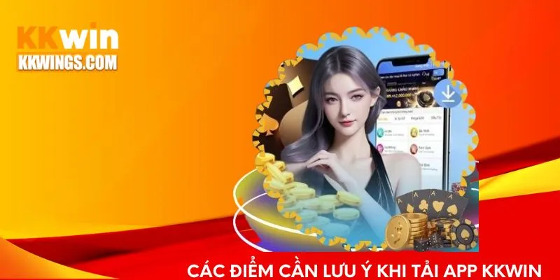 Các điểm cần lưu ý khi tải app KKwin
