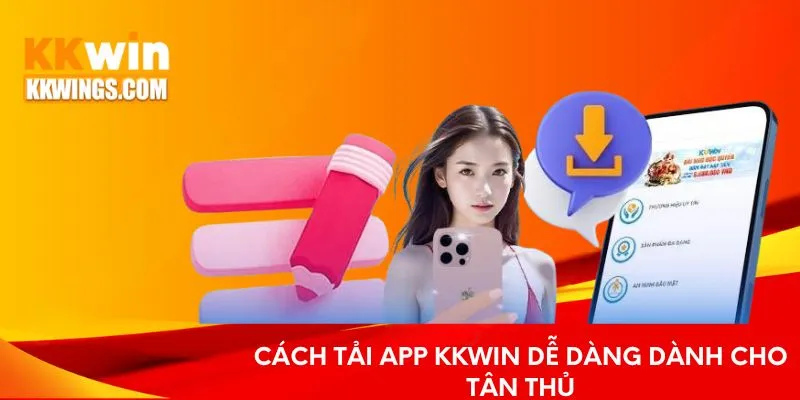 Cách tải app KKwin dễ dàng dành cho tân thủ