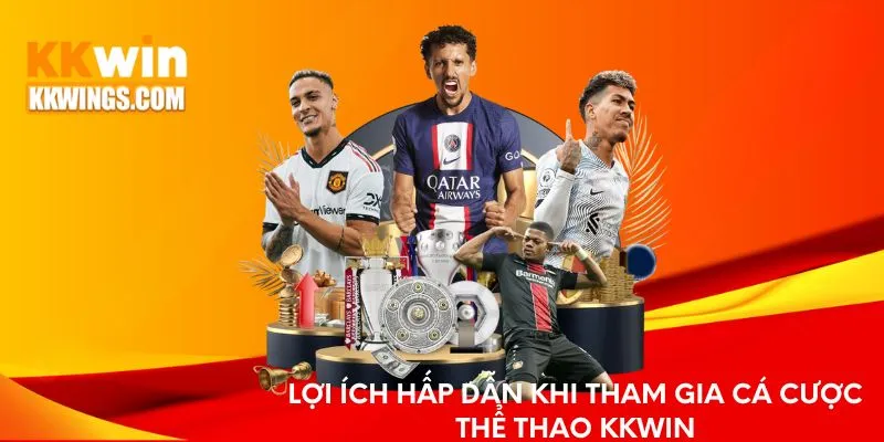 Lợi ích hấp dẫn khi tham gia cá cược thể thao KKwin