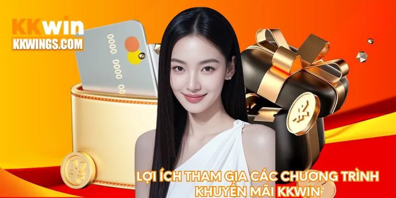 Lợi ích tham gia các chương trình khuyến mãi KKwin