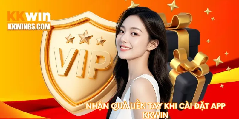 Nhận quà liền tay khi cài đặt app KKwin