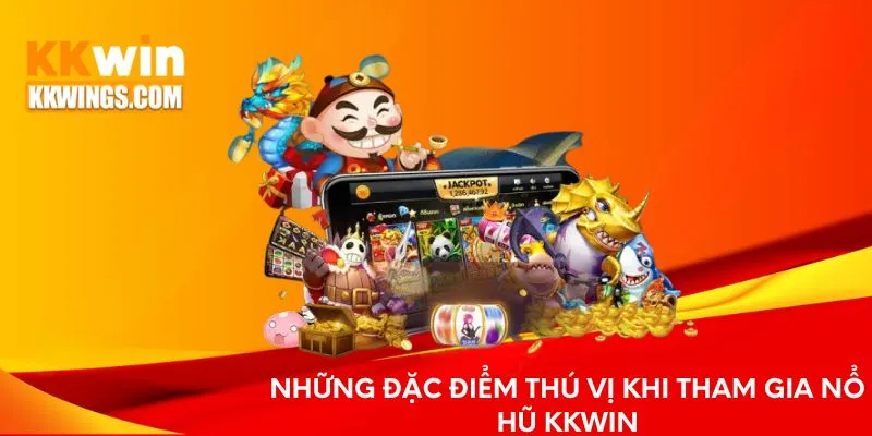 Những đặc điểm thú vị khi tham gia nổ hũ KKwin