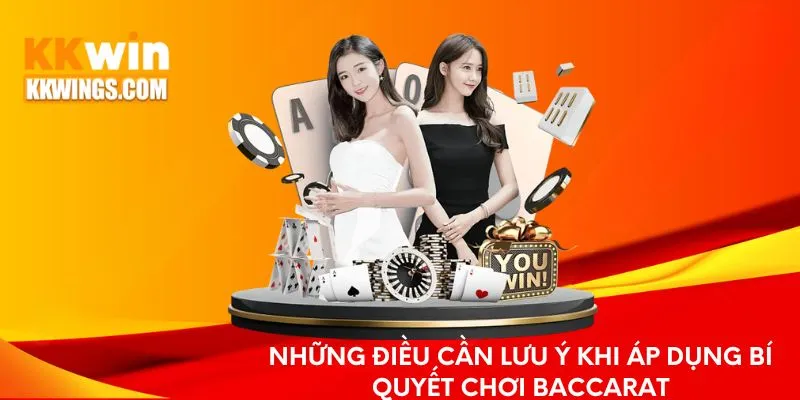 Những điều cần lưu ý khi áp dụng bí quyết chơi Baccarat