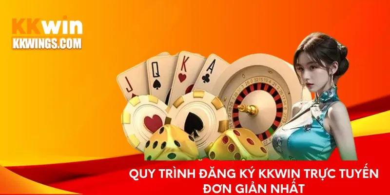 Quy trình đăng ký KKwin trực tuyến đơn giản nhất