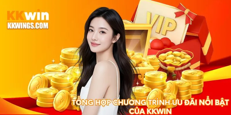 Tổng hợp chương trình ưu đãi nổi bật của KKwin