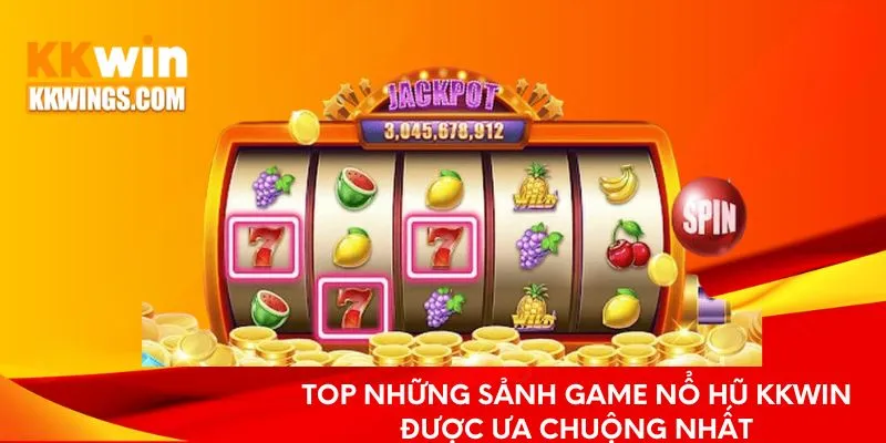 Top những sảnh game nổ hũ KKwin được ưa chuộng nhất